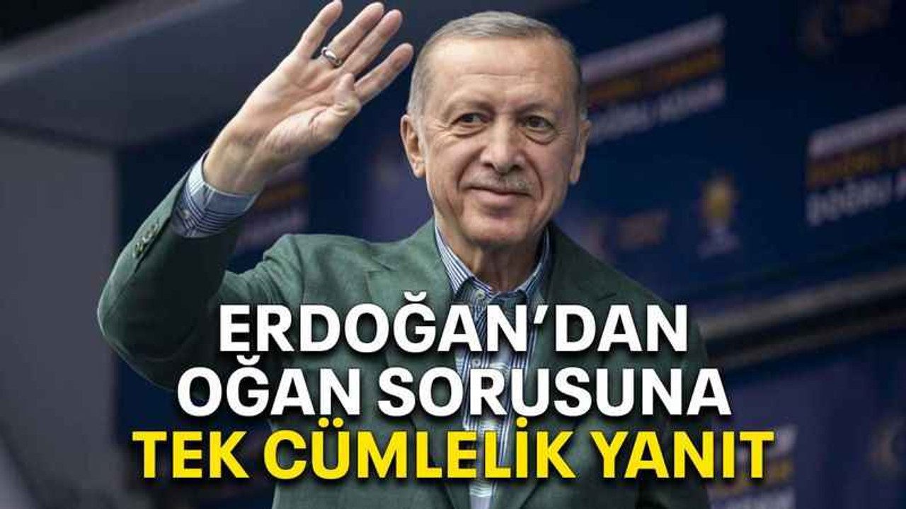 Erdoğan’dan Oğan sorusuna tek cümlelik yanıt